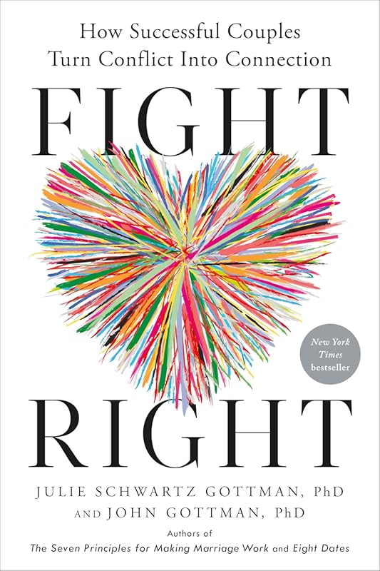 Fight Right: How Successful Couples Transform Conflict into Deeper Con
