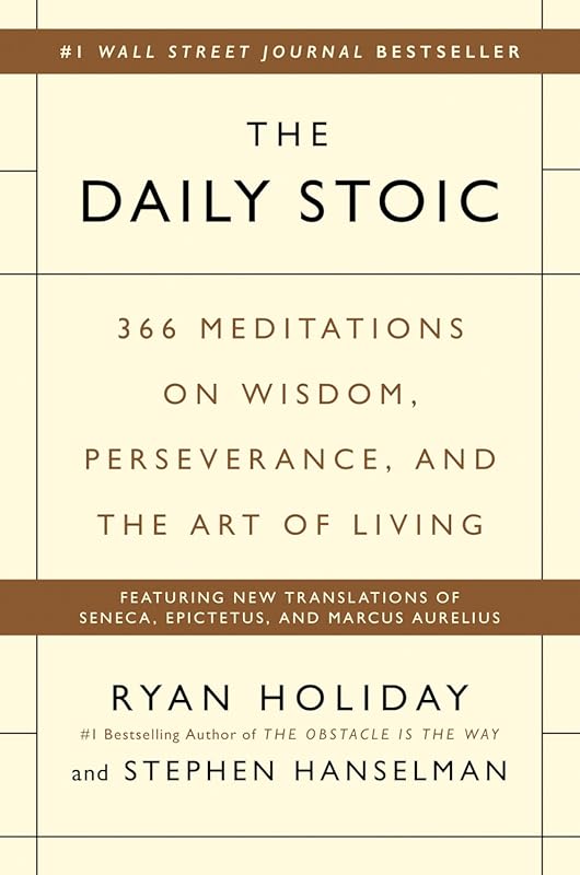 The Daily Stoic by Ryan Holiday: 366 Meditations on Wisdom, Perseveran