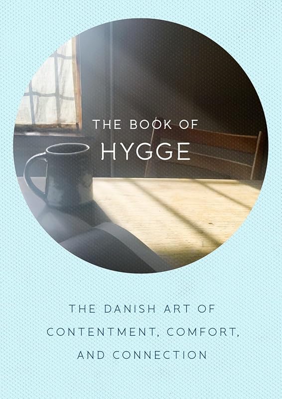 The Book of Hygge: Danish Art of Contentment, Comfort, Connection for 