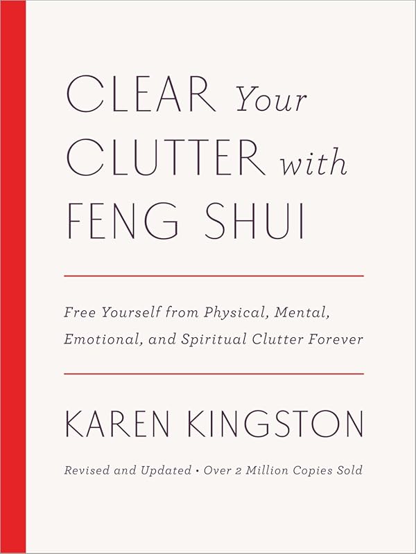 Clear Your Clutter with Feng Shui: Free Yourself from Physical, Mental