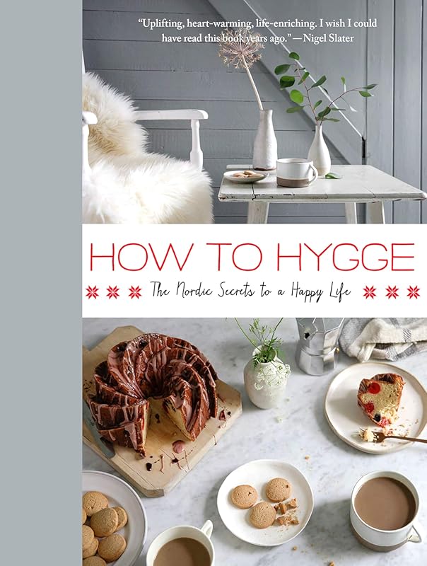 How to Hygge: Nordic Secrets to a Happy Life - Essential Cozy Danish G