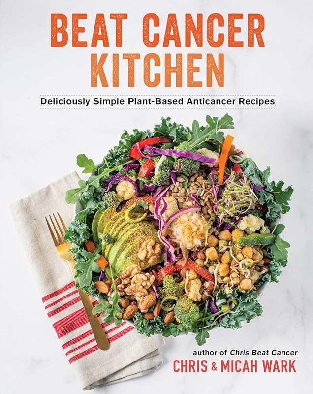 Beat Cancer Kitchen: Plant-Based Anticancer Recipes Made Simple & Deli