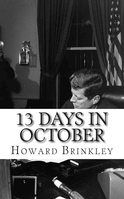 13 Days In October: The Cuban Missile Crisis Unfolded in Detail