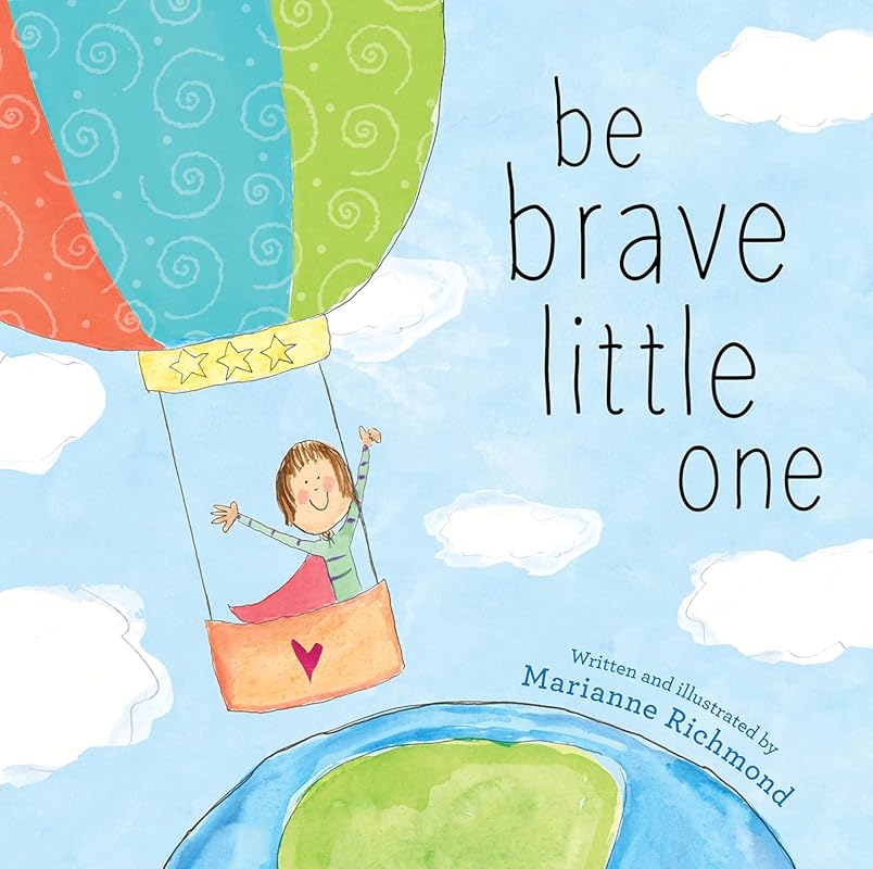 Be Brave Little One: Inspiring Children's Book on Courage for Babies, 