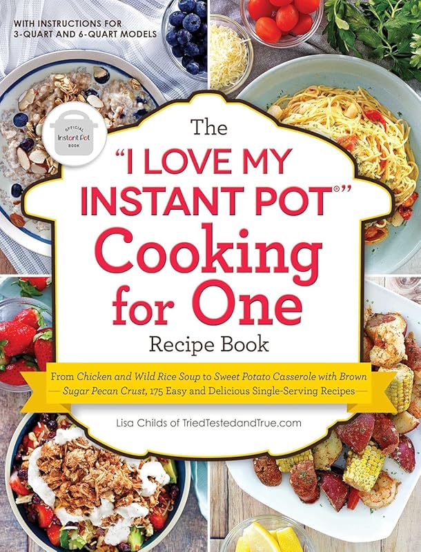I Love My Instant Pot Cookbook for One: 175 Easy Recipes from Soups to