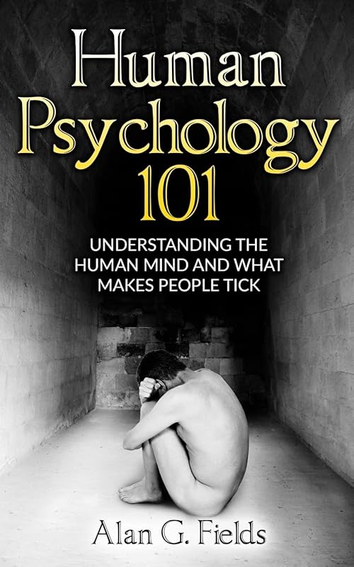 Human Psychology 101: Decode the Mind, Behaviors, Motivations and What