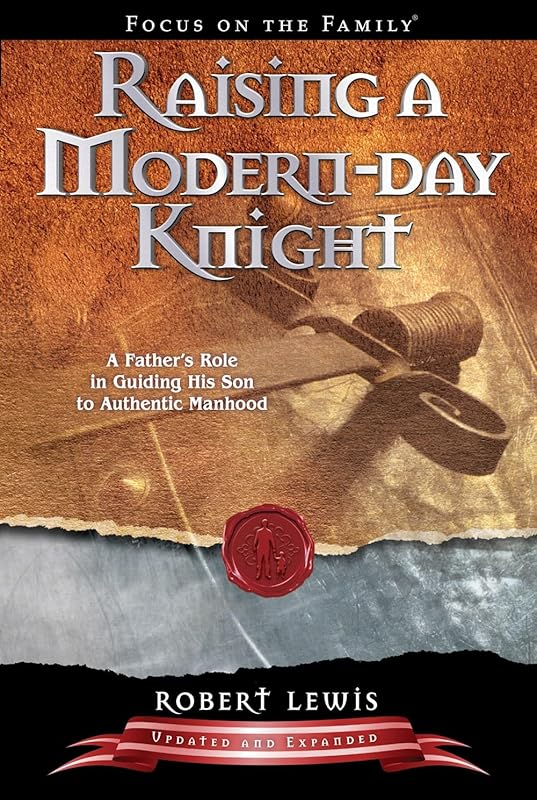 Raising a Modern-Day Knight: Father's Guide to Authentic Manhood