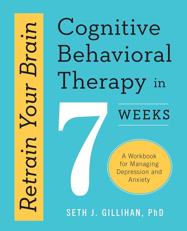 Retrain Your Brain: Cognitive Behavioral Therapy in 7 Weeks for Depres
