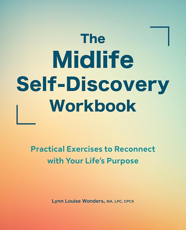Midlife Self-Discovery Workbook: Exercises to Reconnect with Purpose &
