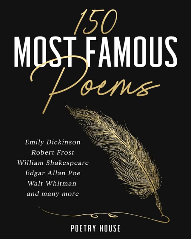 150 Most Famous Poems by Dickinson, Frost, Shakespeare, Poe, Whitman a