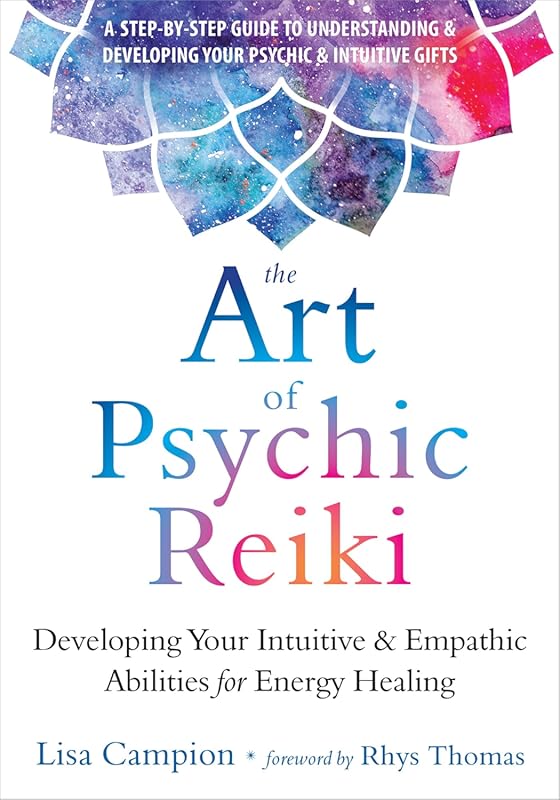 The Art of Psychic Reiki: Enhance Intuition & Empathy for Energy Heali