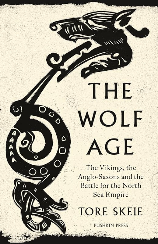 The Wolf Age: Vikings, Anglo-Saxons & North Sea Empire Battle History