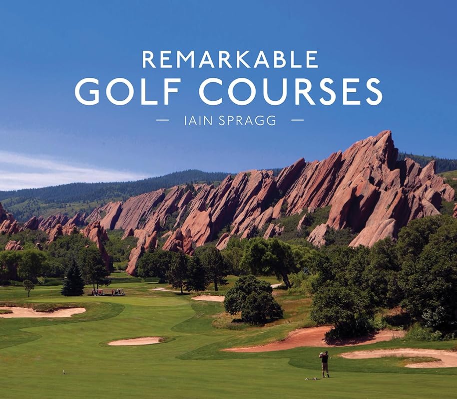 Remarkable Golf Courses: Updated Illustrated Guide to the World’s Most Beautiful Courses