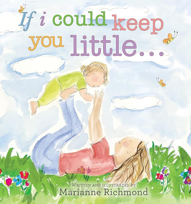 If I Could Keep You Little...: A Baby Book About a Parent's Love (Mari
