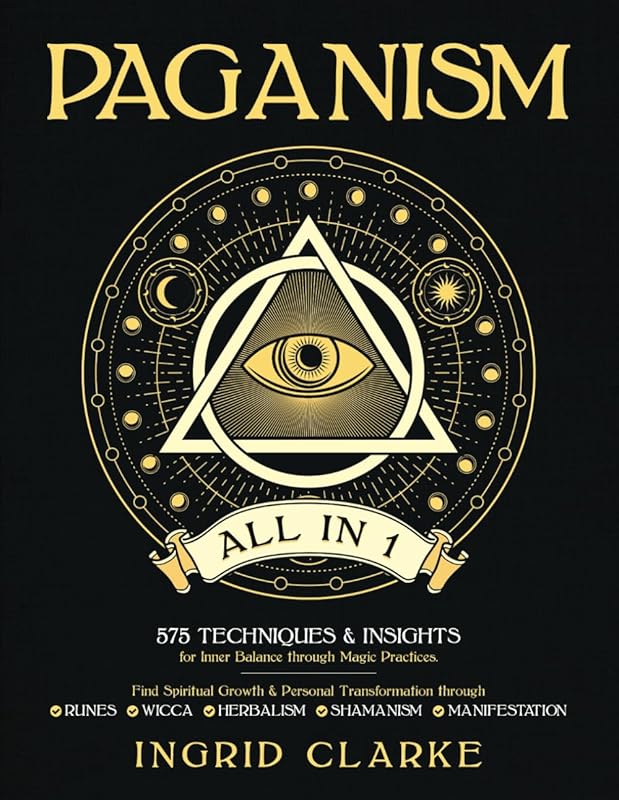 Paganism All-in-1: 575 Magic Techniques for Wicca, Herbalism & Spiritu