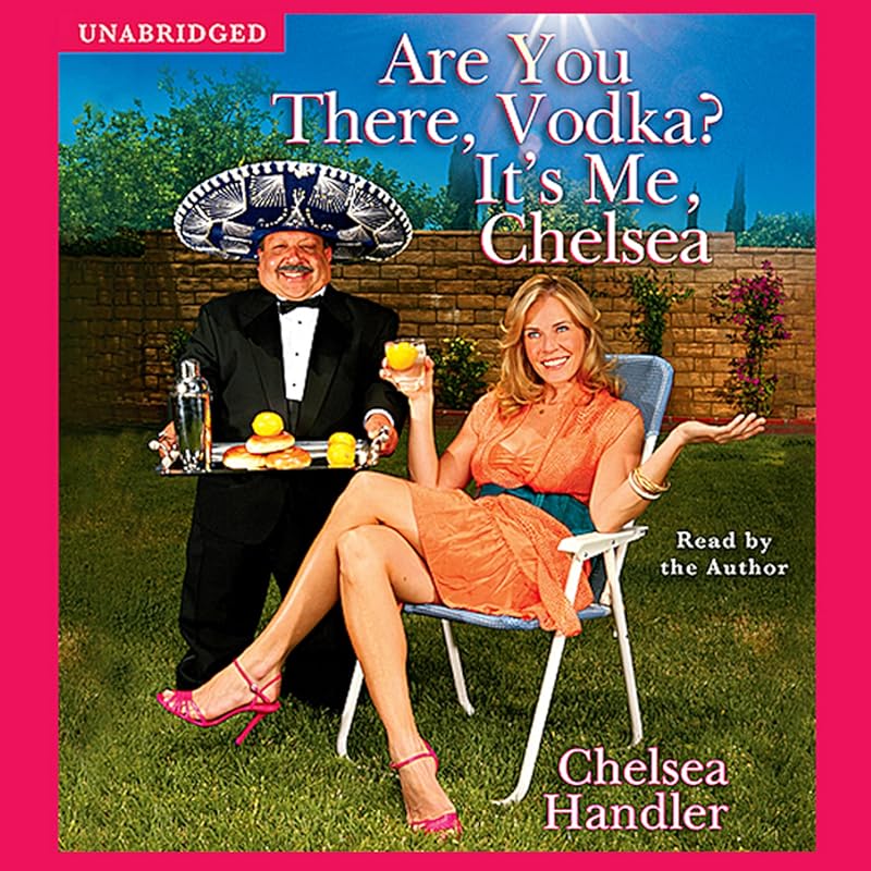 Are You There, Vodka? It's Me, Chelsea: A Hilarious Memoir