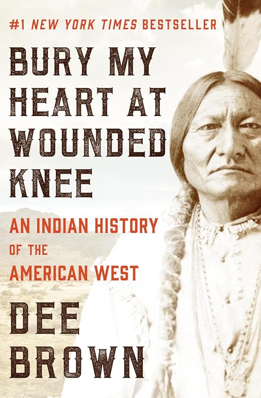 Bury My Heart at Wounded Knee: Indian History of the American West