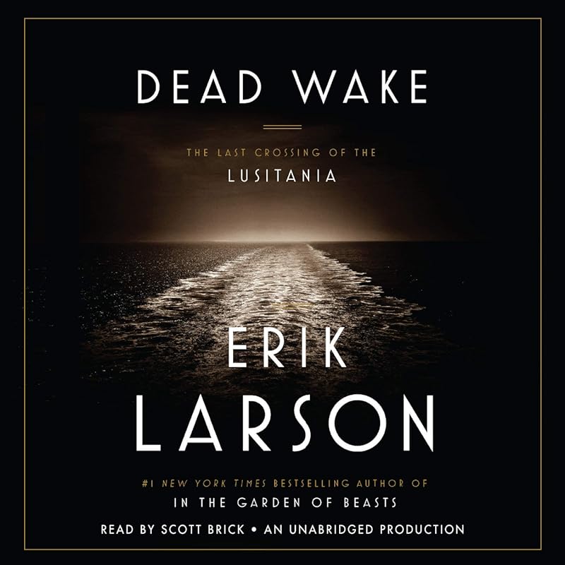 Dead Wake: The Final Voyage of the Lusitania Sunk During WWI
