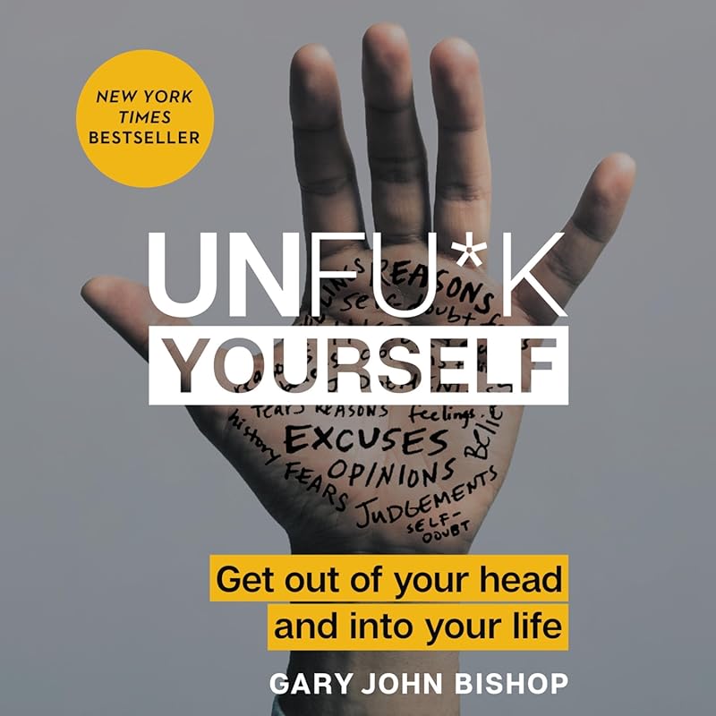 Unfu*k Yourself: Transform Your Life with Powerful Self-Help Advice