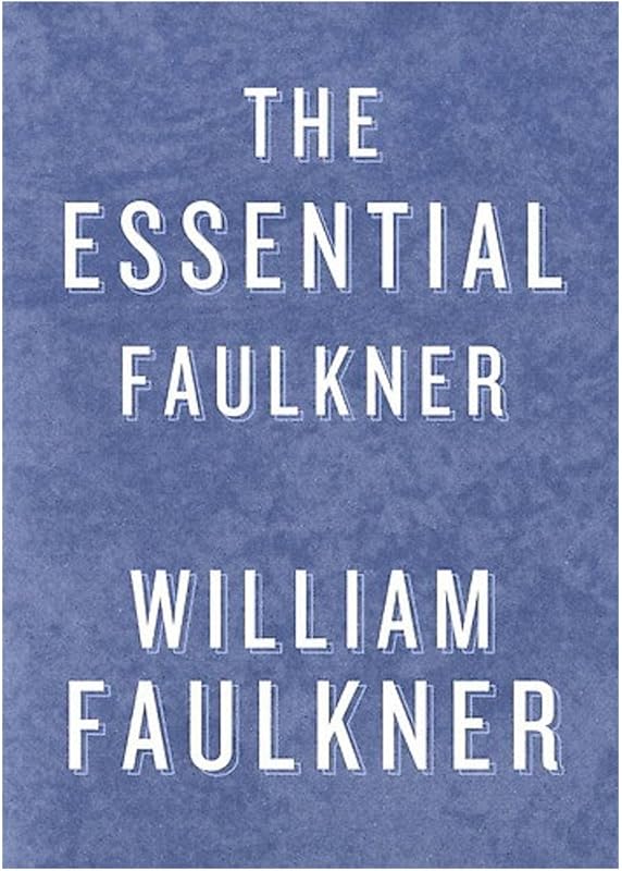 The Essential Faulkner: Key Novels, Short Stories & Poetry Collection