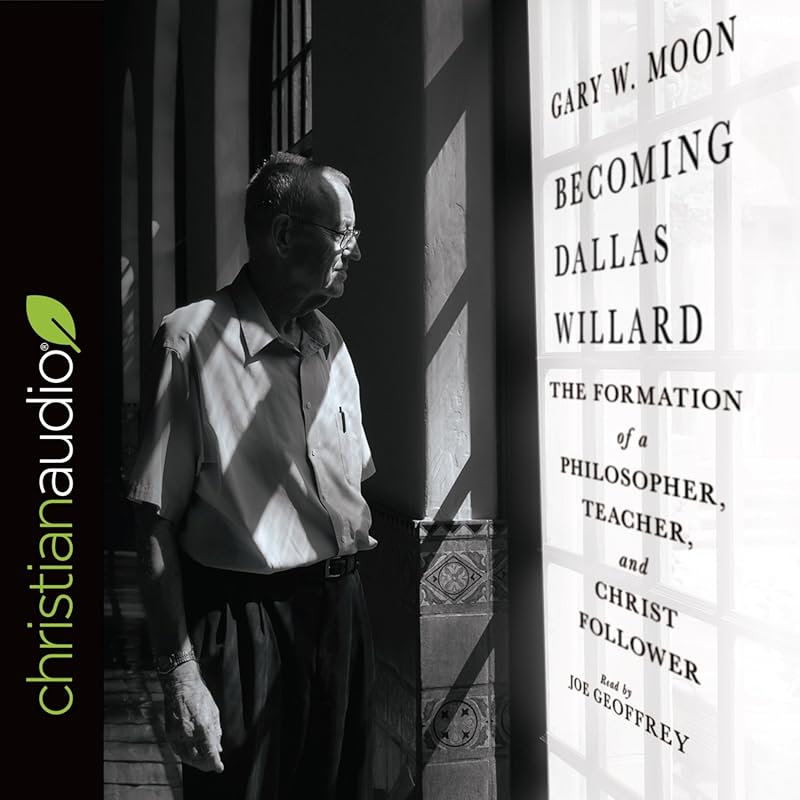 Becoming Dallas Willard: A Journey Through His Philosophy, Teaching, a