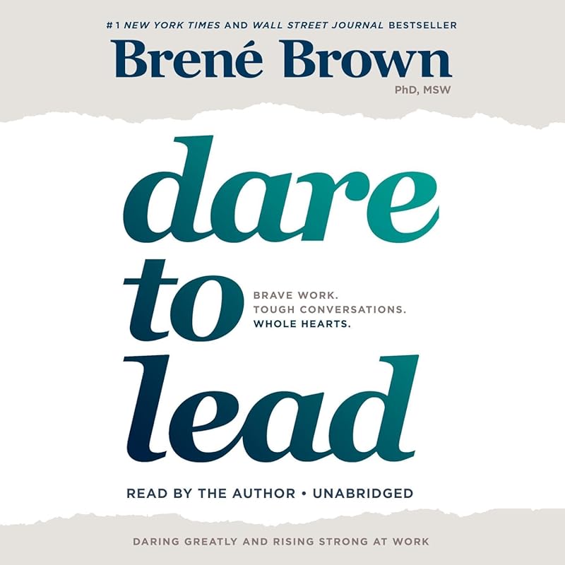 Dare to Lead: Brave Work, Tough Conversations, Whole Hearts – Empoweri