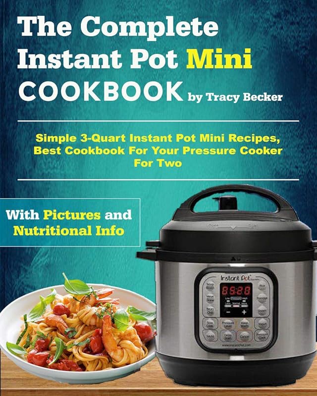 Complete Instant Pot Mini Cookbook: Easy 3-Quart Pressure Cooker Recip