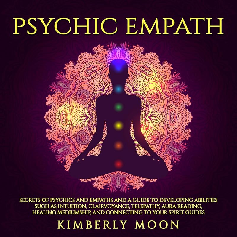 Master Psychic Empath Abilities: Develop Intuition, Clairvoyance, Tele