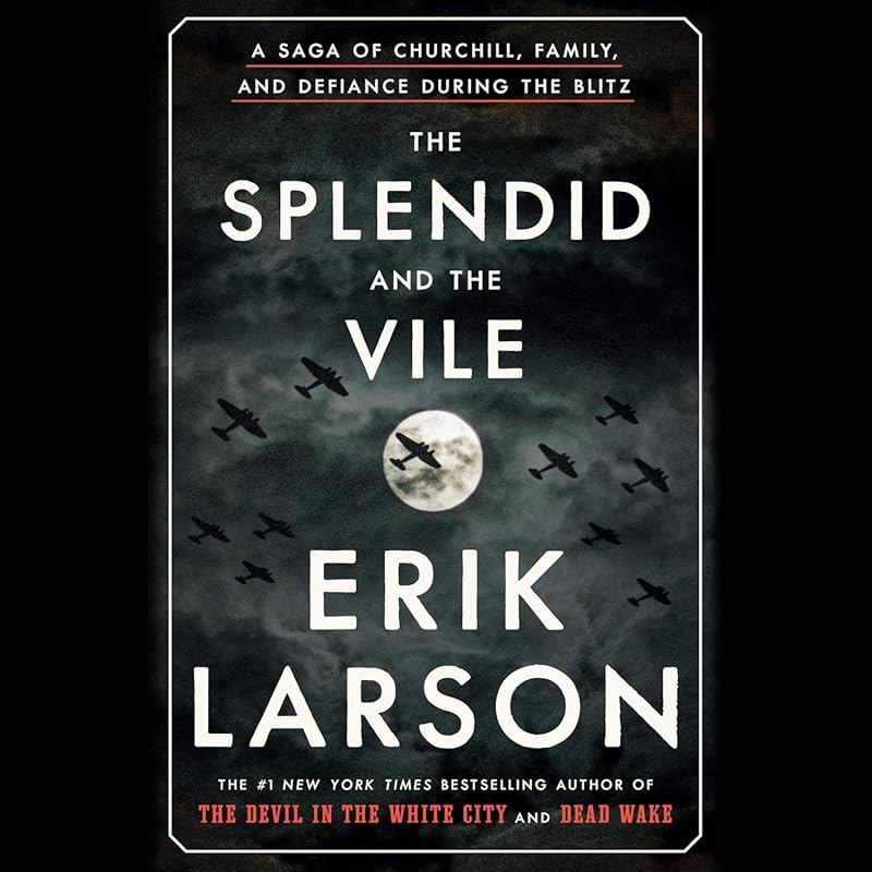 The Splendid and the Vile: A Saga of Churchill, Family, and Defiance D