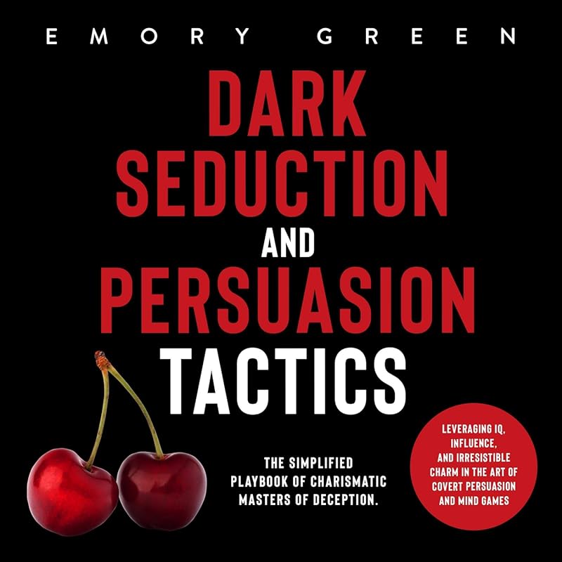 Dark Seduction: Simplified Playbook of Charismatic Deception & Covert Persuasion Tactics