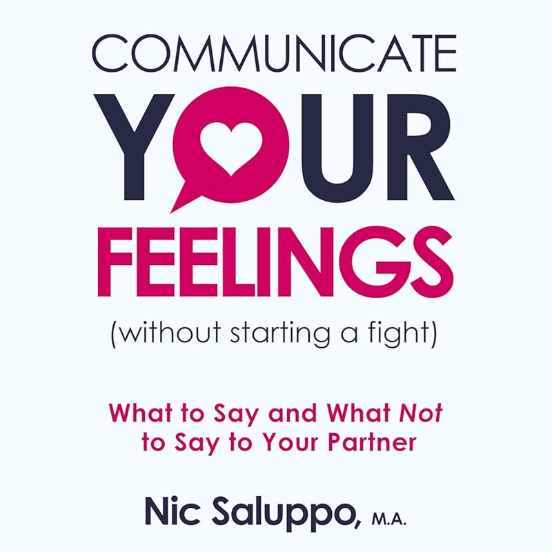 Communicate Feelings Without Fights: Guide to What to Say & Not Say fo