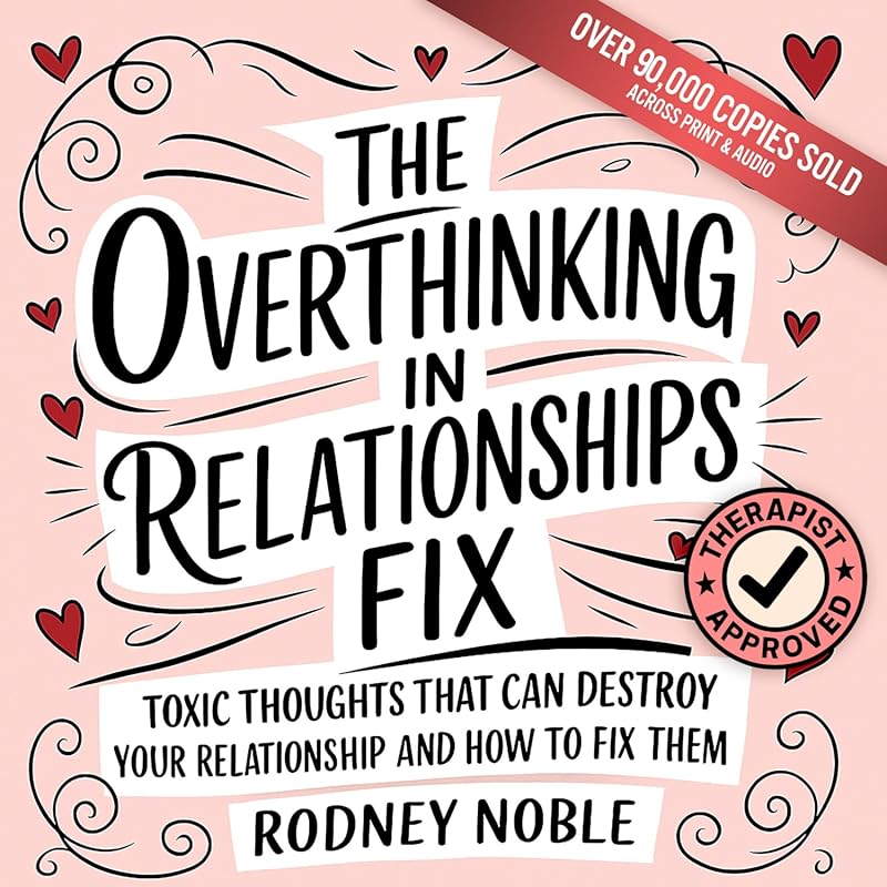 The Overthinking in Relationships Fix: Destroy Toxic Thoughts & Repai