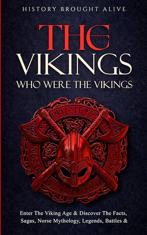 The Vikings: Discover Their Facts, Sagas, Mythology & Historic Battles