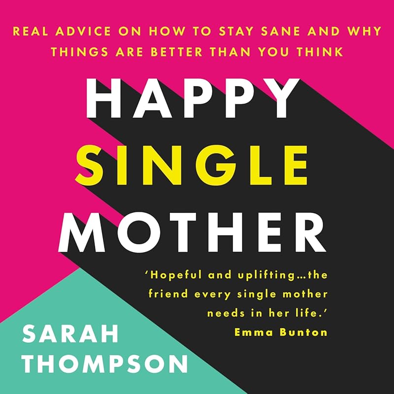 Happy Single Mother: Real Advice for Staying Sane and Finding Hope in 