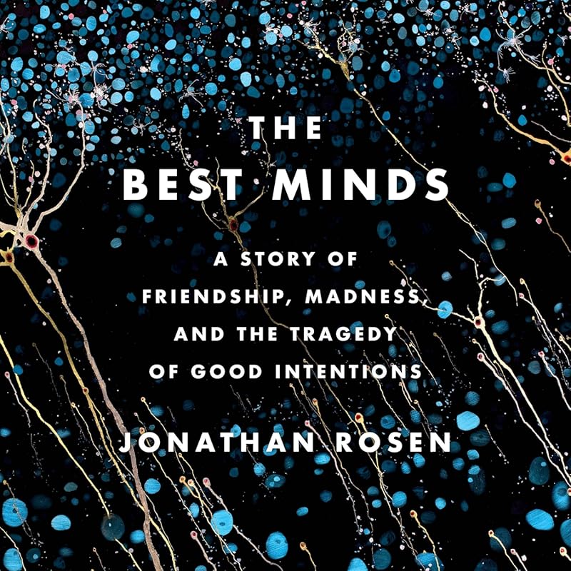 The Best Minds: A Story of Friendship, Madness, and the Tragedy of Goo