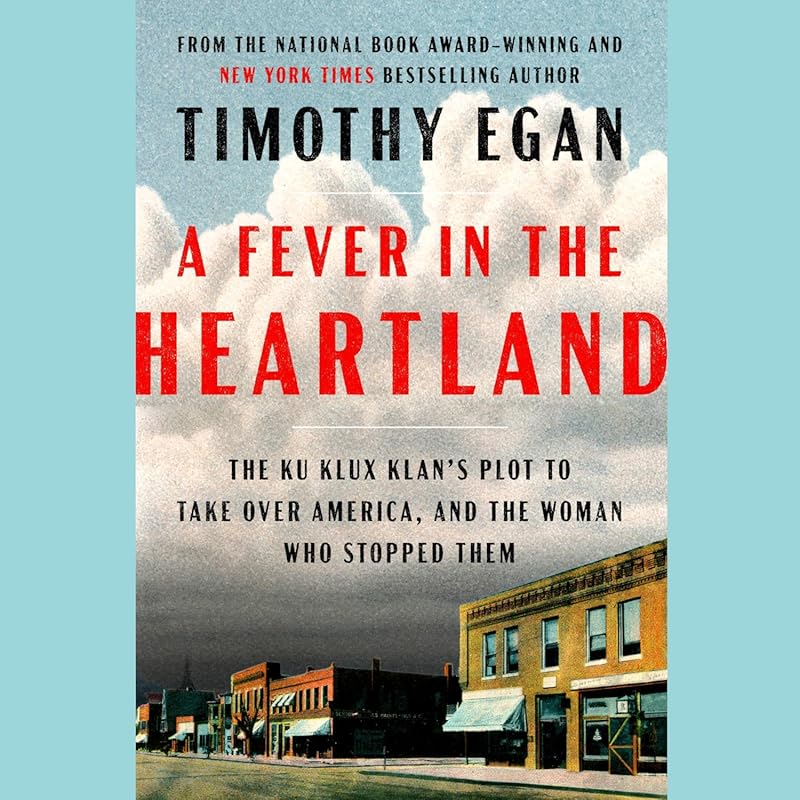 A Fever in the Heartland: Ku Klux Klan Plot and Woman Who Stopped Them