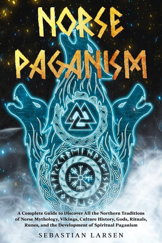 Norse Paganism Complete Guide: Viking Traditions, Mythology & Rituals 
