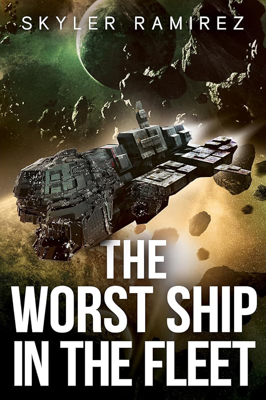 The Worst Ship in the Fleet: Dumb Luck & Dead Heroes Book 1