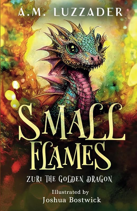 Small Flames: Zuri the Golden Dragon Children's Fantasy Adventure