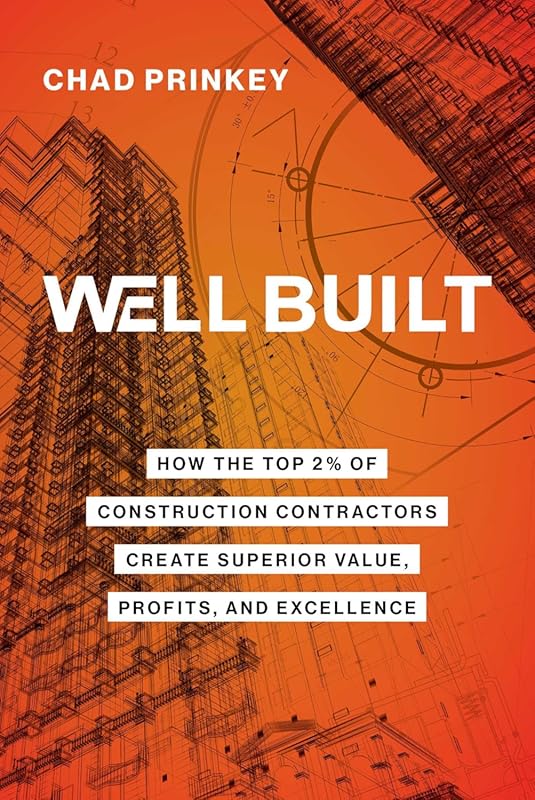 Well Built: How Top Contractors Create Superior Value, Profits, Excell