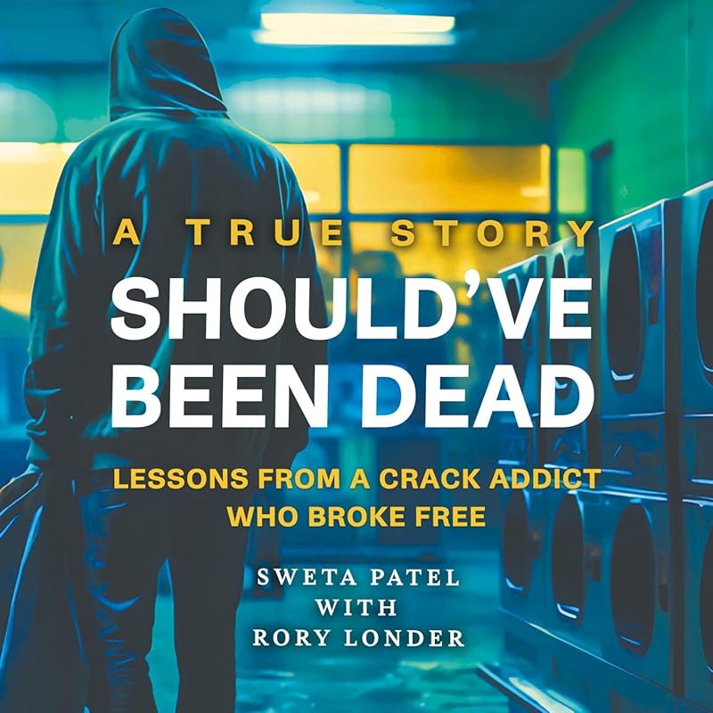 Should've Been Dead: Lessons Crack Addict Broke Free True Addiction Re