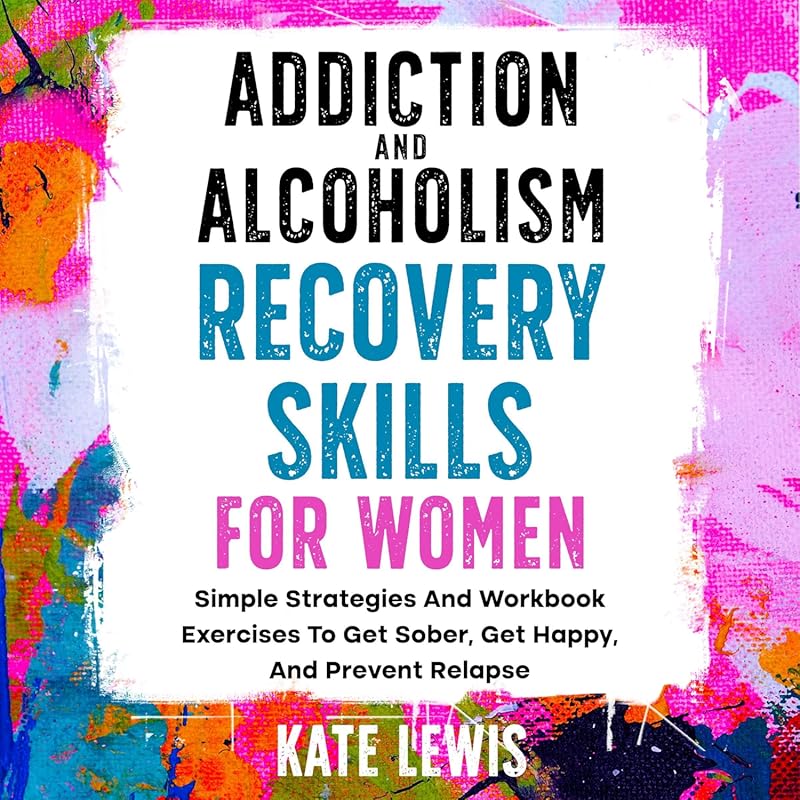 Addiction Recovery Skills for Women: Workbook Strategies for Sobriety 