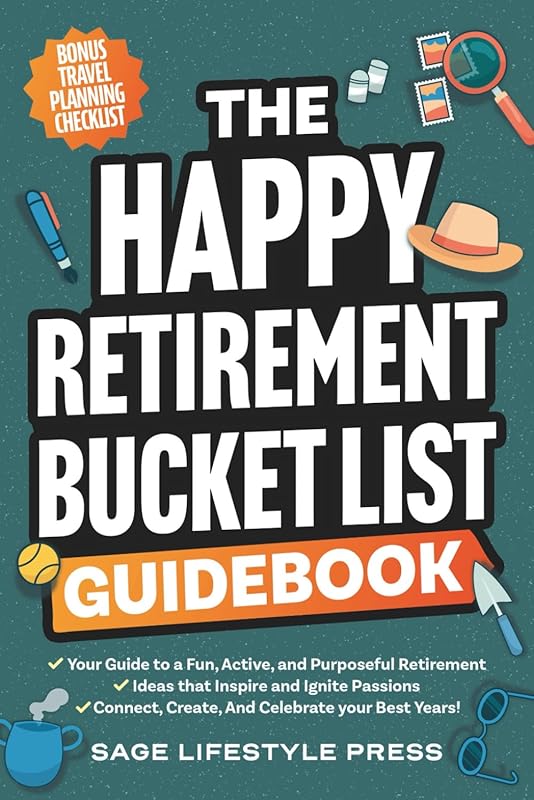 The Happy Retirement Bucket List Guidebook: Create Your Dream Life wit