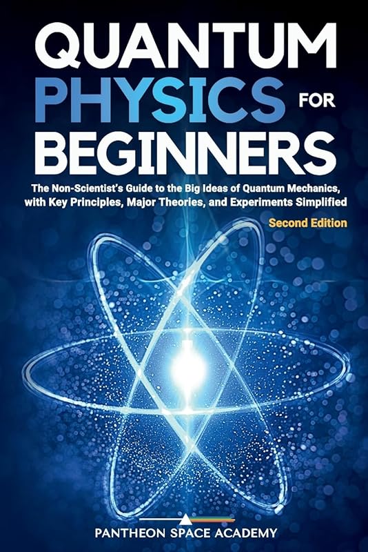 Quantum Physics for Beginners: Simplified Guide to Key Principles & Th