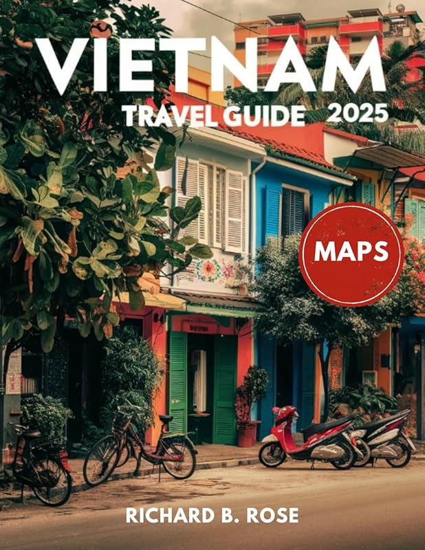 Vietnam Travel Guide 2025 Full Color: Discover Hill Tribes, Colonial H