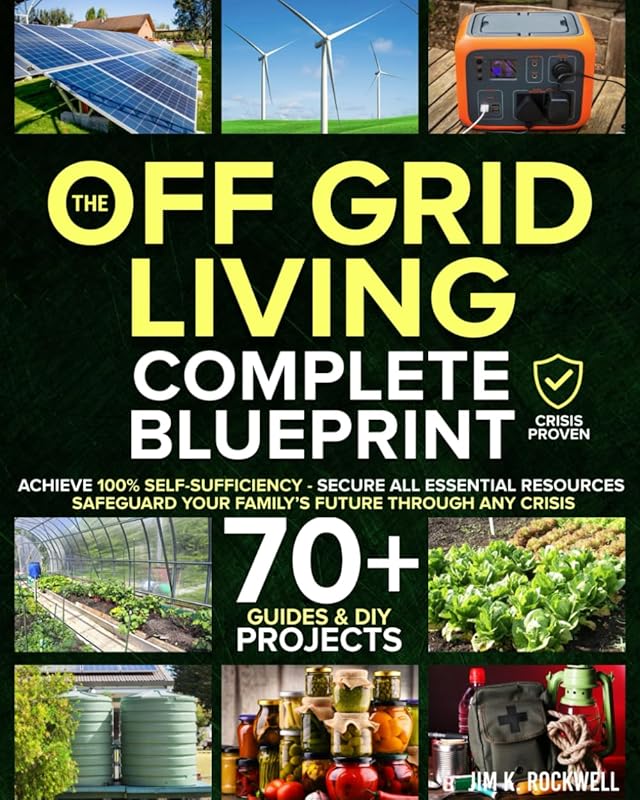 Off-Grid Living Blueprint: Proven DIY Solutions for 100% Self-Sufficie