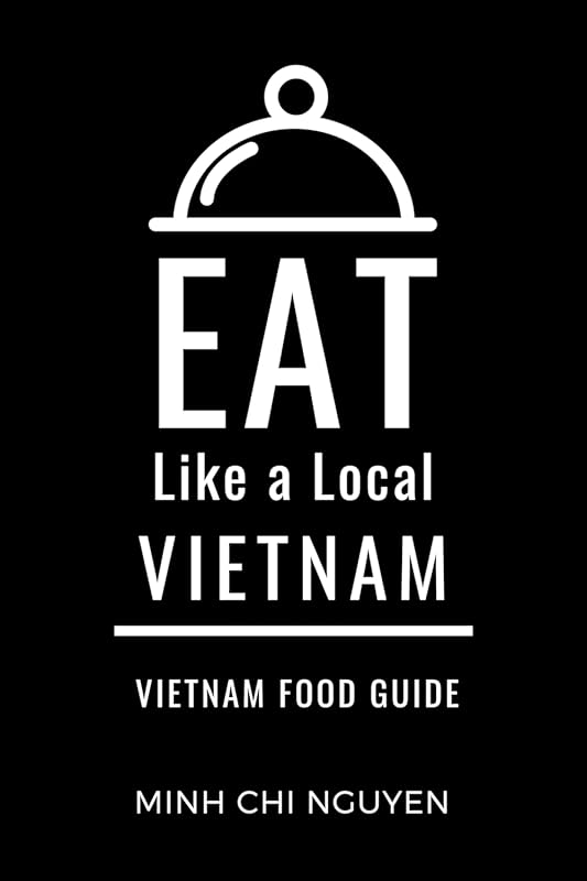 Eat Like a Local in Vietnam: Discover Authentic Food & Hidden Culinary