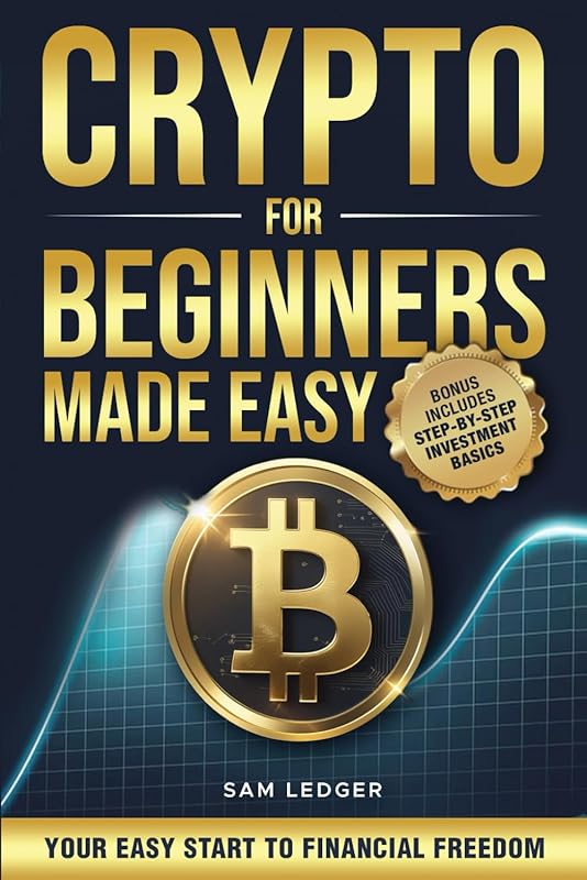 Easy Crypto for Beginners: Step-by-Step Guide to Blockchain, Cryptocur