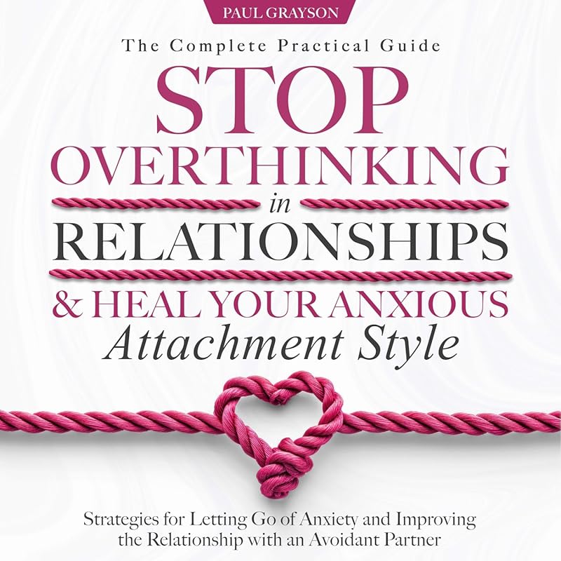 Stop Overthinking & Heal Anxious Attachment: Practical Guide for Anxio