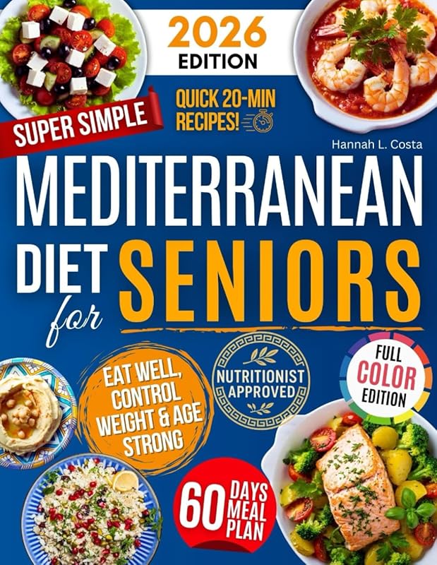 Super Simple Mediterranean Diet Cookbook for Seniors: Science-Backed,